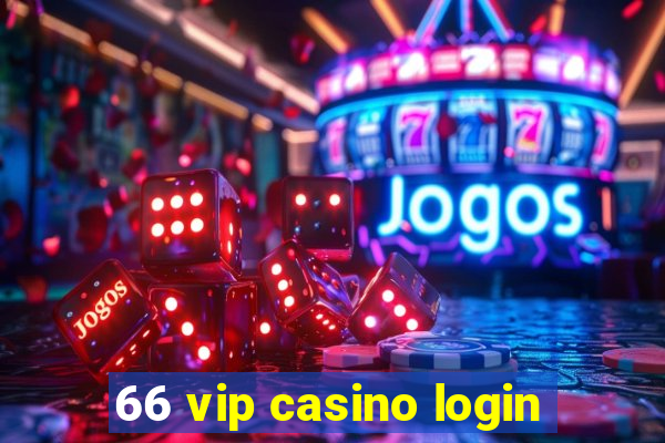 66 vip casino login